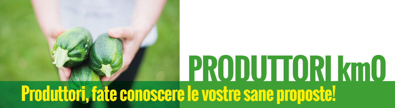Produttori, fate conoscere le vostre sane proposte! - PRODUTTORI km0
